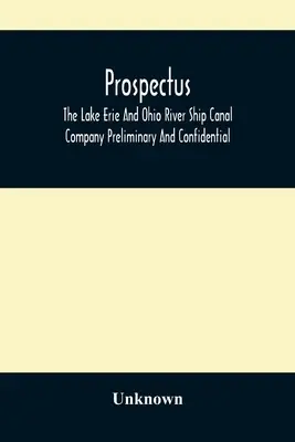Prospectus, The Lake Erie And Ohio River Ship Canal Company Wstępny i poufny - Prospectus, The Lake Erie And Ohio River Ship Canal Company Preliminary And Confidential