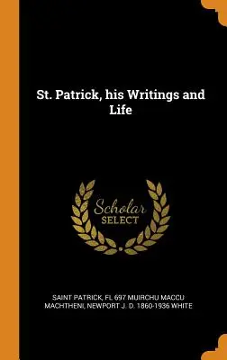 Święty Patryk, jego pisma i życie - St. Patrick, his Writings and Life