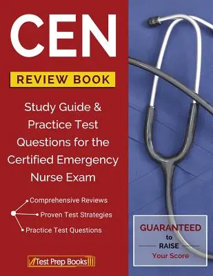 CEN Review Book: Przewodnik do nauki i praktyczne pytania testowe do egzaminu na dyplomowaną pielęgniarkę ratunkową - CEN Review Book: Study Guide & Practice Test Questions for the Certified Emergency Nurse Exam