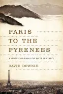 Z Paryża w Pireneje: Sceptyczny pielgrzym wędruje drogą świętego Jakuba - Paris to the Pyrenees: A Skeptic Pilgrim Walks the Way of Saint James