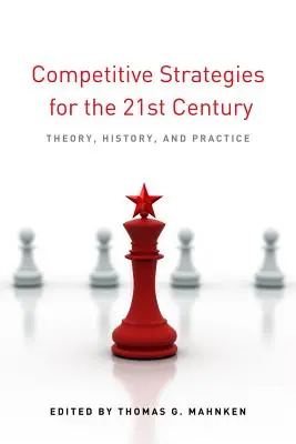 Strategie konkurencyjne w XXI wieku: Teoria, historia i praktyka - Competitive Strategies for the 21st Century: Theory, History, and Practice