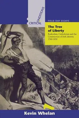 Drzewo wolności: Radykalizm, katolicyzm i budowa irlandzkiej tożsamości, 1760-1830 - Tree of Liberty: Radicalism, Catholicism, and the Construction of Irish Identity, 1760-1830