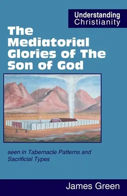 Pośrednicząca chwała Syna Bożego: widziana we wzorach przybytku i typach ofiarniczych - The Mediatorial Glories of The Son of God: seen in Tabernacle Patterns and Sacrificial Types