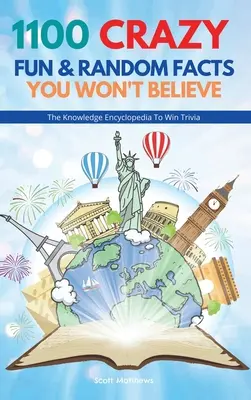 1100 Szalone, zabawne i przypadkowe fakty, w które nie uwierzysz - Encyklopedia wiedzy, aby wygrać ciekawostki - 1100 Crazy Fun & Random Facts You Won't Believe - The Knowledge Encyclopedia To Win Trivia