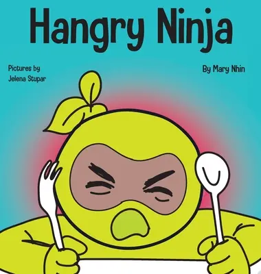 Hangry Ninja: Książka dla dzieci o zapobieganiu wieszakom i radzeniu sobie z załamaniami i wybuchami nerwowymi - Hangry Ninja: A Children's Book About Preventing Hanger and Managing Meltdowns and Outbursts