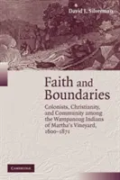 Wiara i granice: Koloniści, chrześcijaństwo i społeczność wśród Indian Wampanoag z Martha's Vineyard, 1600 1871 - Faith and Boundaries: Colonists, Christianity, and Community Among the Wampanoag Indians of Martha's Vineyard, 1600 1871