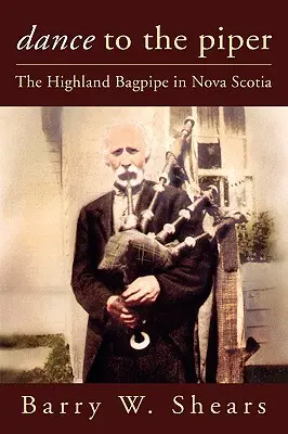 Dance to the Piper: Dudy góralskie w Nowej Szkocji - Dance to the Piper: The Highland Bagpipe in Nova Scotia