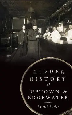 Ukryta historia Uptown i Edgewater - Hidden History of Uptown & Edgewater