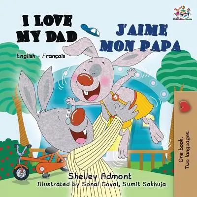 Kocham mojego tatę J'aime mon papa: angielsko-francuska dwujęzyczna książka dla dzieci - I Love My Dad J'aime mon papa: English French Bilingual Book for Kids