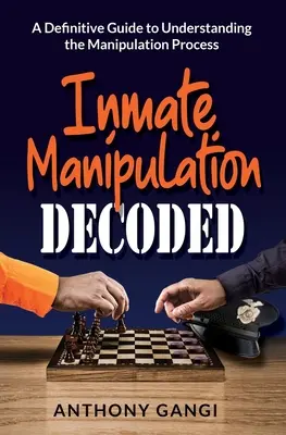 Manipulacja więźniami rozszyfrowana: Ostateczny przewodnik do zrozumienia procesu manipulacji - Inmate Manipulation Decoded: A Definitive Guide to Understanding the Manipulation Process