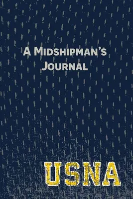 A Midshipman's Journal: Strony i podpowiedzi do zapisania historii Akademii Marynarki Wojennej Stanów Zjednoczonych - A Midshipman's Journal: Pages and Prompts to Capture Your United States Naval Academy Story