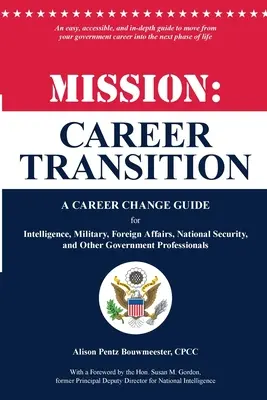 Misja: Career Transition: Przewodnik po zmianie kariery dla wywiadu, wojska, spraw zagranicznych, bezpieczeństwa narodowego i innych rządów - Mission: Career Transition: A Career Change Guide for Intelligence, Military, Foreign Affairs, National Security, and Other Gov