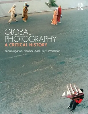 Fotografia globalna: Historia krytyczna - Global Photography: A Critical History