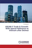 Handel i wzrost ASEAN-5: Ze szczególnym uwzględnieniem Wietnamu po Doimoi - ASEAN-5 Trade & Growth: With Special Reference to Vietnam After Doimoi