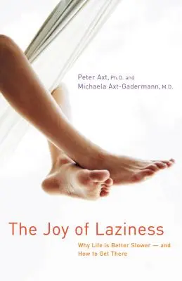 Radość lenistwa: Dlaczego życie jest lepsze, gdy jest wolniejsze i jak to osiągnąć - The Joy of Laziness: Why Life Is Better Slower and How to Get There