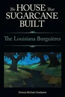 Dom, który zbudowała trzcina cukrowa: The Louisiana Burguieres - House That Sugarcane Built: The Louisiana Burguieres