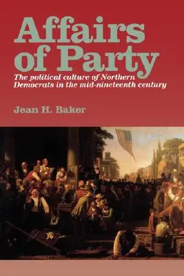 Sprawy partyjne: Kultura polityczna północnych demokratów w połowie XIX w. - Affairs of Party: The Political Culture of Northern Democrats in the Mid-Nineteenth Century.