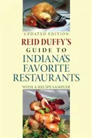 Przewodnik Reida Duffy'ego po ulubionych restauracjach Indiany, wydanie zaktualizowane: Z próbnikiem przepisów - Reid Duffy's Guide to Indiana's Favorite Restaurants, Updated Edition: With a Recipe Sampler