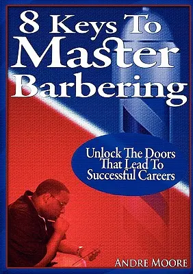 8 kluczy do mistrzowskiego fryzjerstwa - 8 Keys to Master Barbering