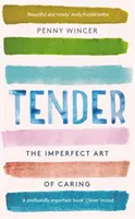 Tender - The Imperfect Art of Caring - „głęboko ważna” Clover Stroud - Tender - The Imperfect Art of Caring - 'profoundly important' Clover Stroud