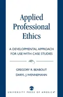 Etyka zawodowa stosowana: Podejście rozwojowe do wykorzystania ze studiami przypadków - Applied Professional Ethics: A Developmental Approach for Use With Case Studies