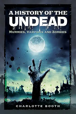 Historia nieumarłych: Mumie, wampiry i zombie - A History of the Undead: Mummies, Vampires and Zombies