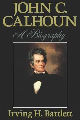 John C. Calhoun: Biografia - John C. Calhoun: A Biography