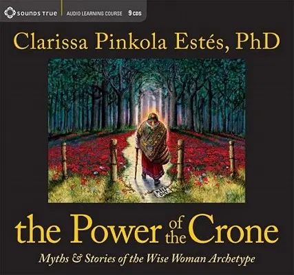 The Power of the Crone: Mity i opowieści o archetypie mądrej kobiety - The Power of the Crone: Myths and Stories of the Wise Woman Archetype