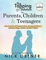 The Tapping Solution for Parents, Children & Teenagers: How to Let Go of Excessive Stress, Anxiety and Worry and Raise Happy, Healthy, Resilient Famil (Jak pozbyć się nadmiernego stresu, niepokoju i zmartwień i wychować szczęśliwą, zdrową i odporną rodzinę) - The Tapping Solution for Parents, Children & Teenagers: How to Let Go of Excessive Stress, Anxiety and Worry and Raise Happy, Healthy, Resilient Famil