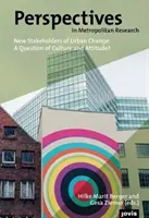 Perspektywy w badaniach metropolitalnych 4: Nowi interesariusze zmian miejskich: Kwestia kultury i nastawienia? - Perspectives in Metropolitan Research 4: New Stakeholders of Urban Change: A Question of Culture and Attitude?