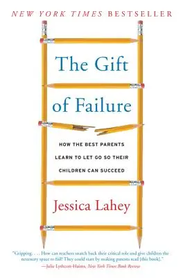 Dar porażki: Jak najlepsi rodzice uczą się odpuszczać, aby ich dzieci mogły odnieść sukces - The Gift of Failure: How the Best Parents Learn to Let Go So Their Children Can Succeed