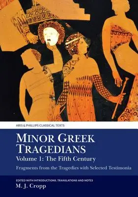 Mniejsi tragicy greccy, tom 1: Piąty wiek: Fragmenty tragedii z wybranymi świadectwami - Minor Greek Tragedians, Volume 1: The Fifth Century: Fragments from the Tragedies with Selected Testimonia