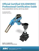 Oficjalny przewodnik po certyfikacji SOLIDWORKS Professional (SOLIDWORKS 2018, 2019 i 2020) - Official Certified SOLIDWORKS Professional Certification Guide (SOLIDWORKS 2018, 2019, & 2020)