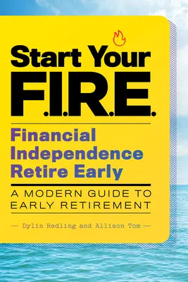 Start Your F.I.R.E. (Financial Independence Retire Early): Nowoczesny przewodnik po wcześniejszej emeryturze - Start Your F.I.R.E. (Financial Independence Retire Early): A Modern Guide to Early Retirement