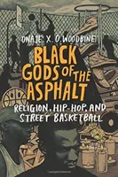 Czarni bogowie asfaltu: Religia, hip-hop i koszykówka uliczna - Black Gods of the Asphalt: Religion, Hip-Hop, and Street Basketball