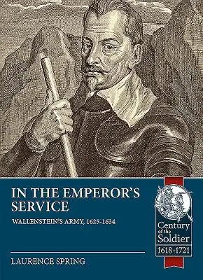 W służbie cesarza: Armia Wallensteina, 1625-1634 - In the Emperor's Service: Wallenstein's Army, 1625-1634