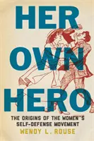 Jej własny bohater: początki ruchu samoobrony kobiet - Her Own Hero: The Origins of the Women's Self-Defense Movement