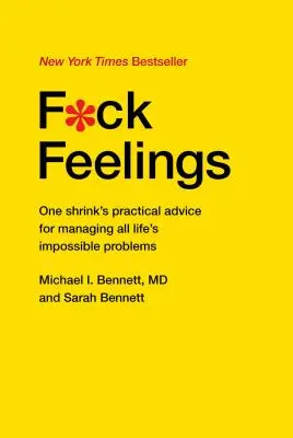 F*ck Feelings: Praktyczne porady jednego psychiatry dotyczące zarządzania wszystkimi niemożliwymi problemami życiowymi - F*ck Feelings: One Shrink's Practical Advice for Managing All Life's Impossible Problems