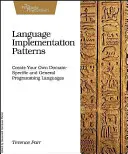 Wzorce implementacji języków: Tworzenie własnych języków programowania specyficznych dla danej dziedziny i ogólnych - Language Implementation Patterns: Create Your Own Domain-Specific and General Programming Languages