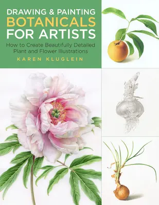 Rysowanie i malowanie roślin dla artystów: Jak tworzyć piękne, szczegółowe ilustracje roślin i kwiatów - Drawing and Painting Botanicals for Artists: How to Create Beautifully Detailed Plant and Flower Illustrations