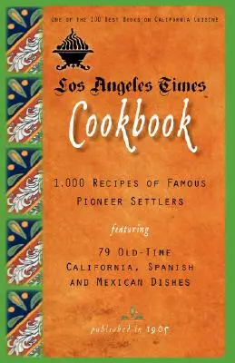 Książka kucharska Los Angeles Times: 1,000 Recipes of Famous Pioneer Settlers Featuring Seventy-Nine Old-Time California Spanish and Mexican Dishes - Los Angeles Times Cookbook: 1,000 Recipes of Famous Pioneer Settlers Featuring Seventy-Nine Old-Time California Spanish and Mexican Dishes