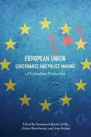 Zarządzanie Unią Europejską i kształtowanie polityki: Perspektywa kanadyjska - European Union Governance and Policy Making: A Canadian Perspective