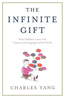 Nieskończony dar: jak dzieci uczą się i oduczają języków świata - The Infinite Gift: How Children Learn and Unlearn the Languages of Th