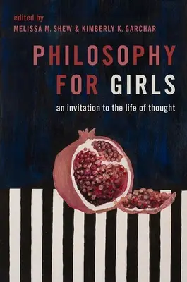 Filozofia dla dziewcząt: Zaproszenie do życia myśli - Philosophy for Girls: An Invitation to the Life of Thought