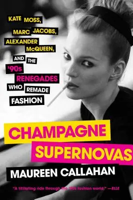 Champagne Supernovas: Kate Moss, Marc Jacobs, Alexander McQueen i renegaci lat 90-tych, którzy zmienili modę - Champagne Supernovas: Kate Moss, Marc Jacobs, Alexander McQueen, and the '90s Renegades Who Remade Fashion