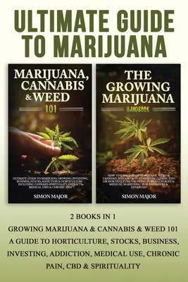 Ultimate Guide To Marijuana: 2 książki w 1 - Growing Marijuana & Cannabis & Weed 101 - A Guide To Horticulture, Stocks, Business, Investing, Addicti - Ultimate Guide To Marijuana: 2 Books In 1 - Growing Marijuana & Cannabis & Weed 101 - A Guide To Horticulture, Stocks, Business, Investing, Addicti