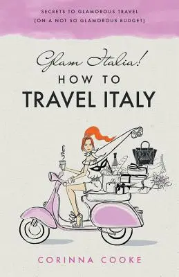 Glam Italia! Jak podróżować po Włoszech: Sekrety podróżowania w stylu glamour (przy niezbyt wysokim budżecie) - Glam Italia! How To Travel Italy: Secrets To Glamorous Travel (On A Not So Glamorous Budget)