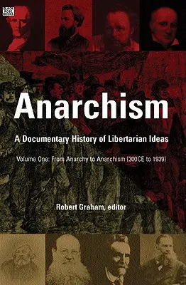 Anarchizm, tom pierwszy, 1: Dokumentalna historia idei libertariańskich, tom pierwszy - od anarchii do anarchizmu - Anarchism Volume One, 1: A Documentary History of Libertarian Ideas, Volume One - From Anarchy to Anarchism