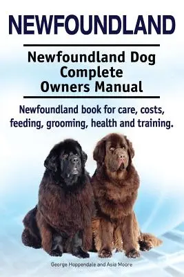 Nowofundland. Newfoundland Dog Complete Owners Manual. Książka na temat opieki, kosztów, żywienia, pielęgnacji, zdrowia i szkolenia. - Newfoundland. Newfoundland Dog Complete Owners Manual. Newfoundland book for care, costs, feeding, grooming, health and training.