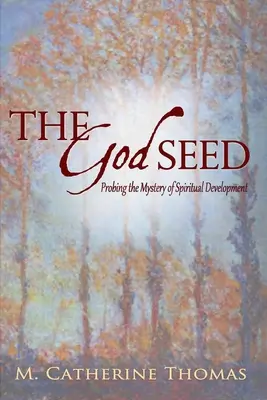 Boskie nasienie: zgłębianie tajemnicy rozwoju duchowego - The God Seed: Probing the Mystery of Spiritual Development